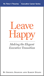 Leave Happy: Making the Elegant Executive Transition by Sheryl Spanier and Karen Otazo